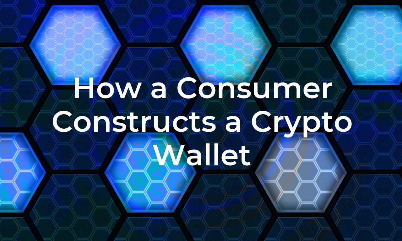 How a Consumer Constructs a Crypto Wallet